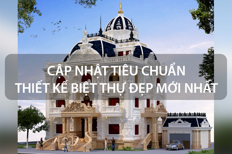 Tổng hợp đầy đủ nhất về tiêu chuẩn thiết kế biệt thự