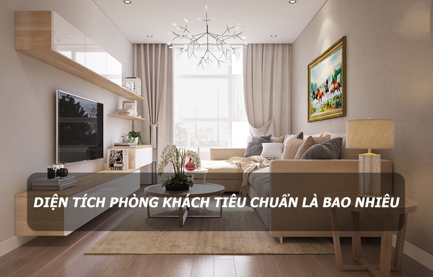 Diện tích thiết kế phòng khách tiêu chuẩn là bao nhiêu?