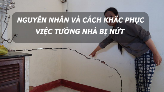 Nguyên nhân và cách khắc phục việc tường nhà bị nứt