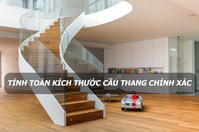 Hướng dẫn tính toán kích thước cầu thang chính xác nhất