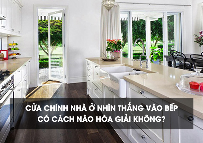 Tư vấn cách hóa giải cửa chính nhìn thẳng vào bếp