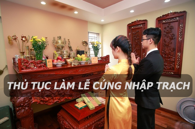 Các thông tin về lễ cúng nhập trạch chuyển nhà gia chủ nên biết