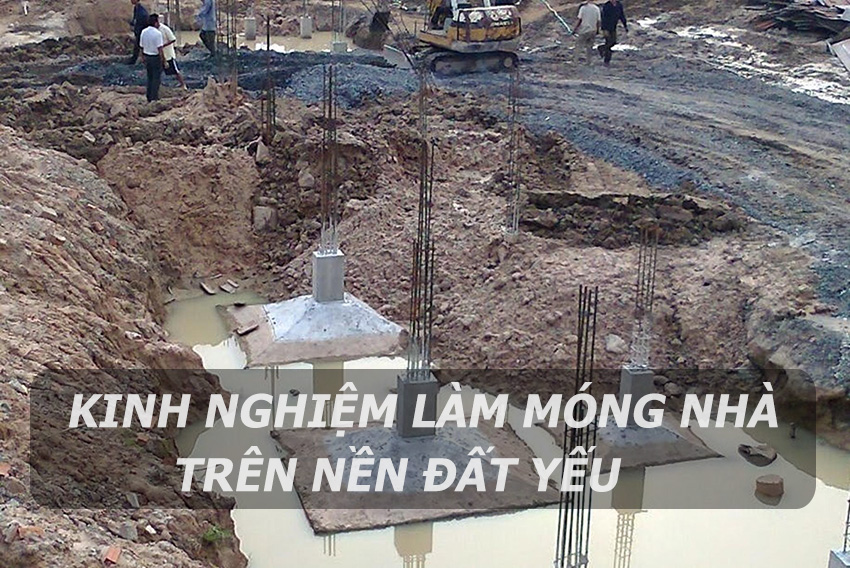 Tư vấn kinh nghiệm làm móng xây nhà trên nền đất yếu