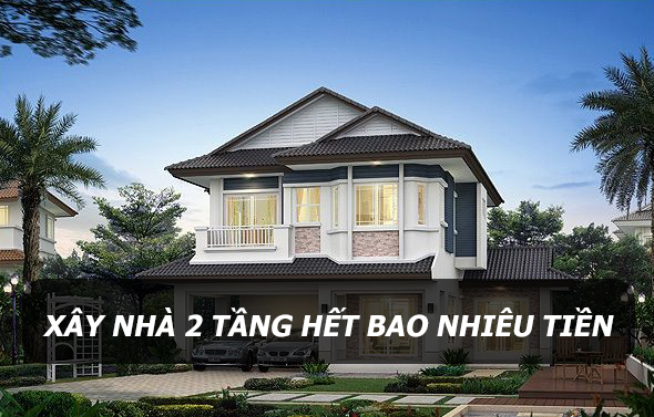 Xây nhà 2 tầng hết bao nhiêu tiền?