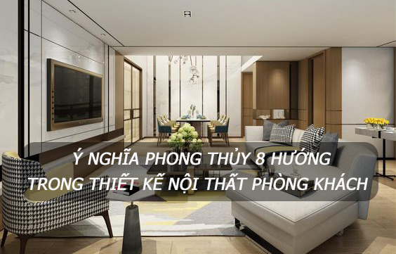 Ý nghĩa phong thủy 8 hướng trong thiết kế nội thất phòng khách