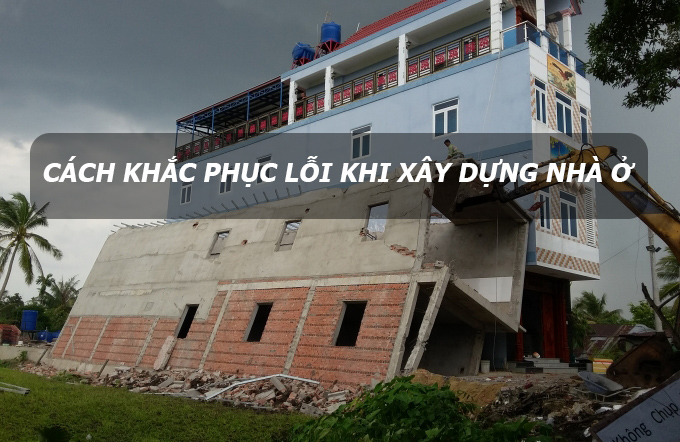 Những lỗi thường gặp khi xây nhà và cách khắc phục