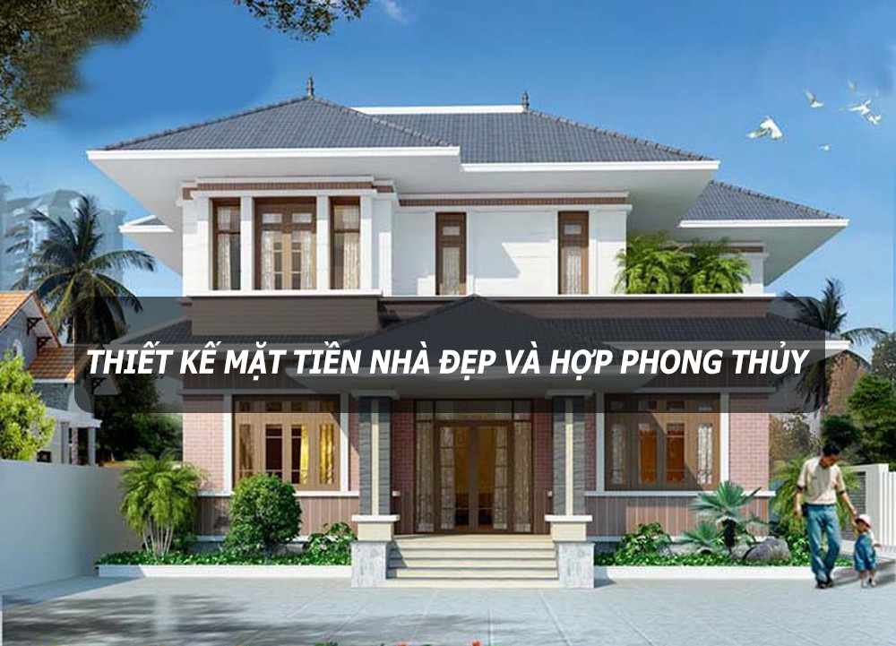 Làm thế nào để thiết kế mặt tiền nhà đẹp và hợp phong thủy