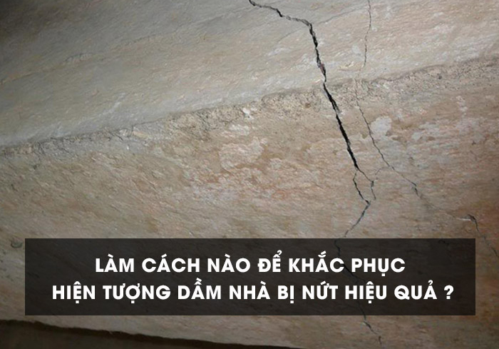 Nguyên nhân và cách khắc phục hiện tượng dầm nhà bị nứt