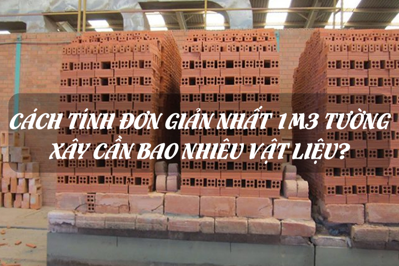 Cách tính đơn giản nhất 1m3 tường xây cần bao nhiêu vật liệu