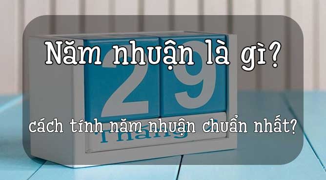 Cách tính năm nhuận chuẩn nhất cần biết khi xem ngày động thổ